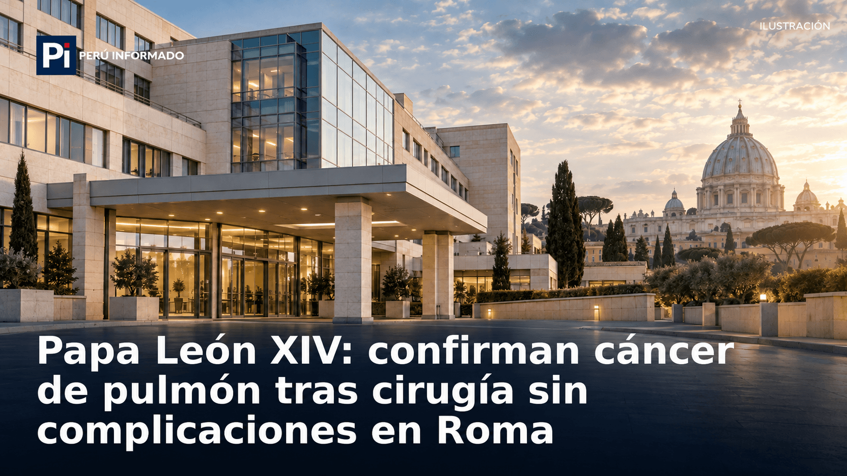 Papa León XIV: confirman cáncer de pulmón tras cirugía sin complicaciones en Roma